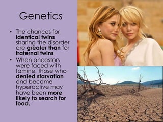 Probable CausesAnorexia Nervosa patients tend to haveLow self-evaluationsCome from competitive, high-achieving, and protective familiesSet perfectionist standardsIntensely concerned with how others perceive themFear falling short of expectationsGeneticsCultureIdealize thinnessHave poor body imageFeel shame, depressed, and dissatisfied with their own bodies