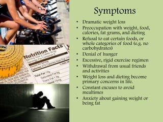 Cultural EffectLearned restraint in cultures that idealize thinnessUltra-thin modelsDoctored photos in magazines, advertisements, and other forms of mediaPressure to be thin“Thin-ideal”