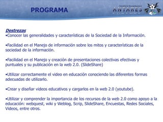 Desarrollar destrezas en la consulta y uso de los formatos electrónicos (CD y páginas Web, blogs, videos, wiki) como fuentes complementarias para la formación y mejoramiento profesional y como apoyo a la labor docente.