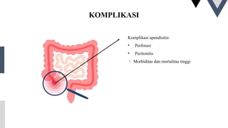 KOMPLIKASI
Komplikasi apendisitis:
• Perforasi
• Peritonitis
 Morbiditas dan mortalitas tinggi
 