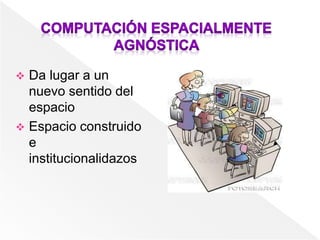  Da lugar a un
nuevo sentido del
espacio
 Espacio construido
e
institucionalidazos
 