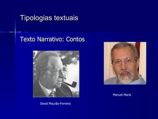 Tipologias textuais Texto Narrativo: Contos David Mourão-Ferreira Manuel Maria 