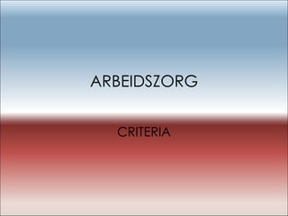 ARBEIDSZORG CRITERIA 