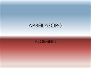 ARBEIDSZORG ALGEMEEN 
