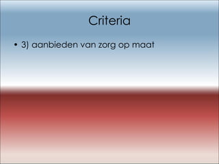 Criteria 3) aanbieden van zorg op maat 