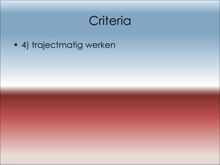 Criteria 4) trajectmatig werken 