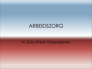 ARBEIDSZORG In Zuid-West-Vlaanderen 
