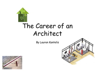 The Career of an Architect By Lauren Kantelis 