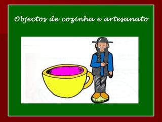 Objectos de cozinha e artesanato 
