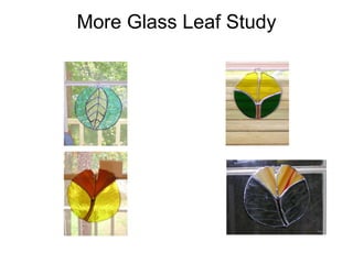 More Glass Leaf Study 