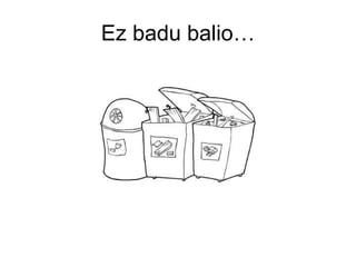 Ez badu balio… 
