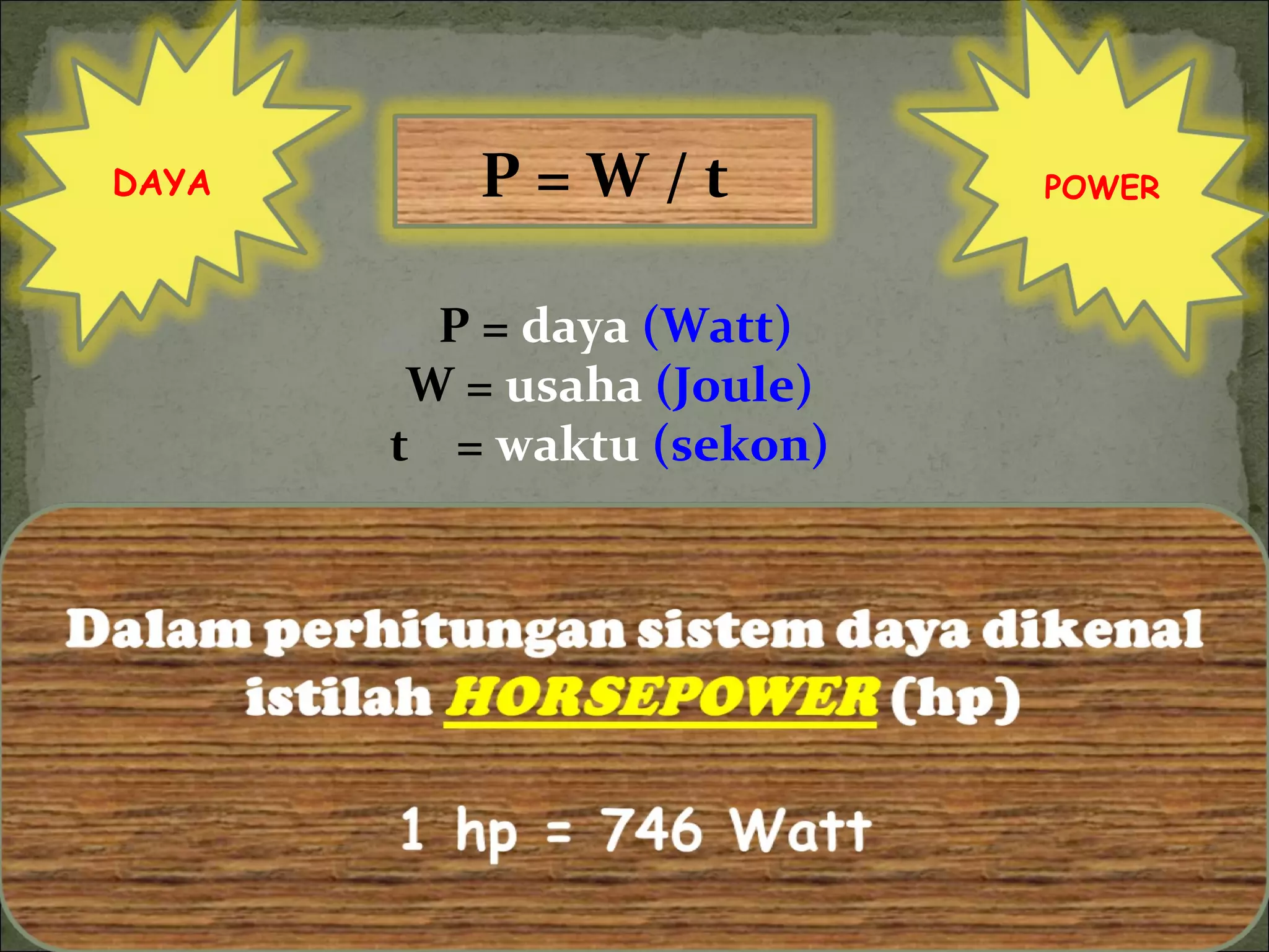 P =  daya  (Watt) W =  usaha  (Joule) t  =  waktu  (sekon) P = W / t DAYA POWER 