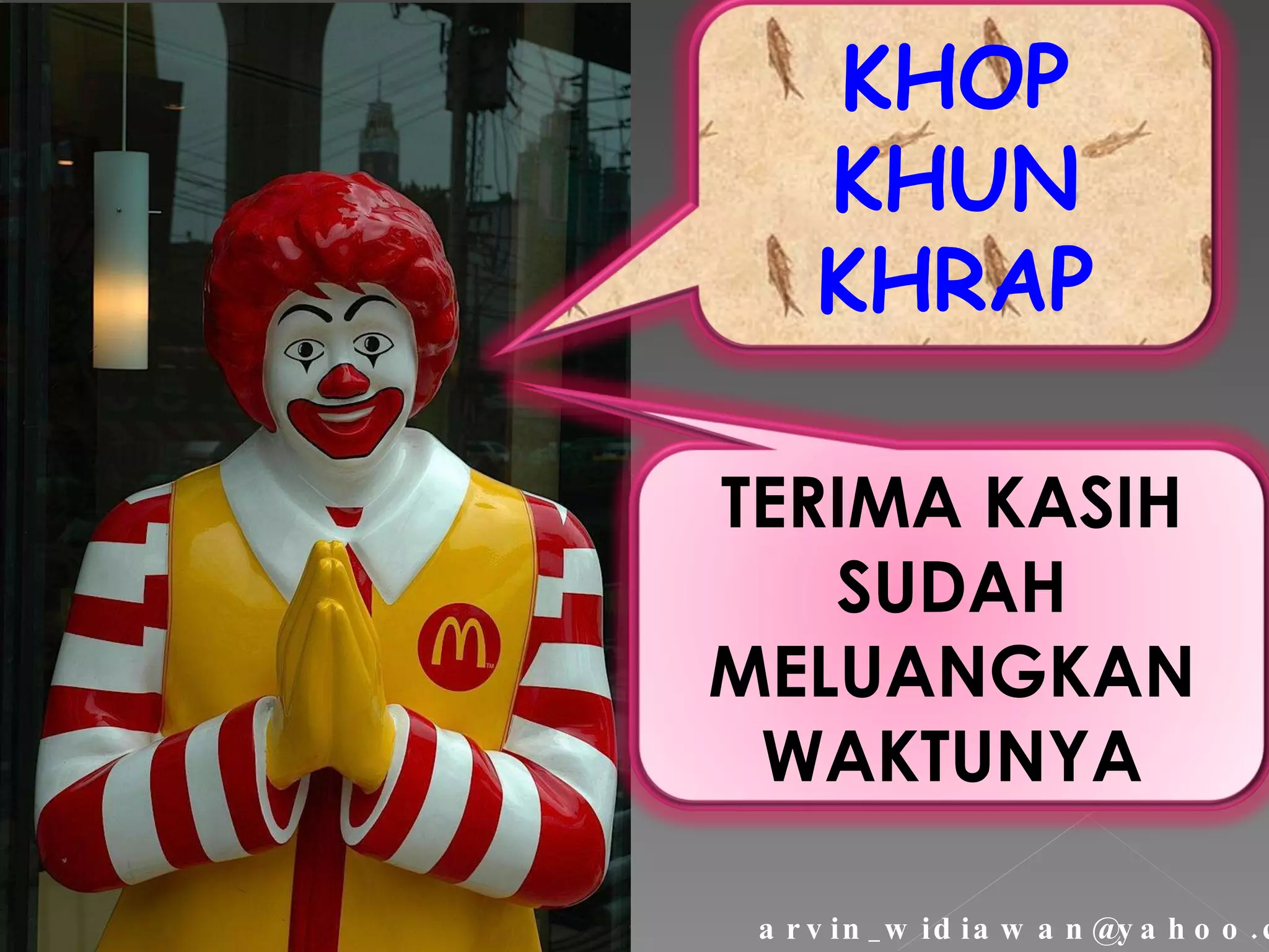 [email_address] KHOP KHUN KHRAP TERIMA KASIH SUDAH MELUANGKAN WAKTUNYA 