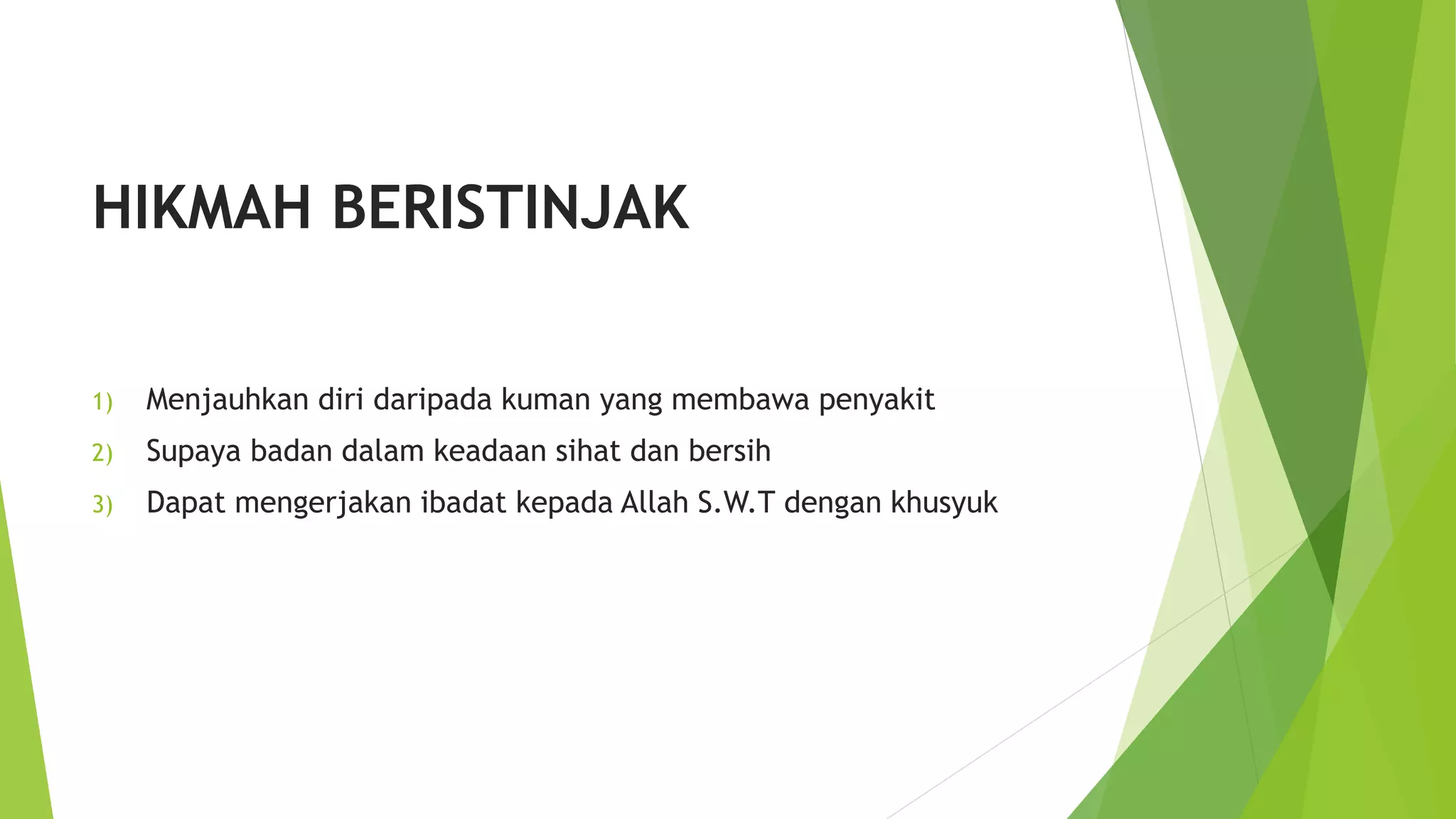 HIKMAH BERISTINJAK
1) Menjauhkan diri daripada kuman yang membawa penyakit
2) Supaya badan dalam keadaan sihat dan bersih
3) Dapat mengerjakan ibadat kepada Allah S.W.T dengan khusyuk
 
