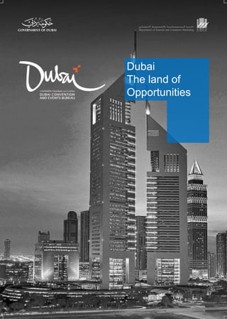 Dubai
The land of
Opportunities
 