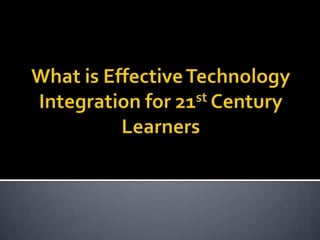 What is Effective Technology Integration for 21st Century Learners 