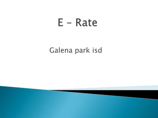 E – Rate  Galena park isd 