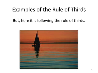 Examples of the Rule of Thirds But, here it is following the rule of thirds. 