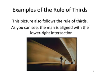 Examples of the Rule of Thirds This picture also follows the rule of thirds. As you can see, the man is aligned with the lower-right intersection. 