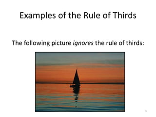 Examples of the Rule of Thirds The following picture  ignores  the rule of thirds: 