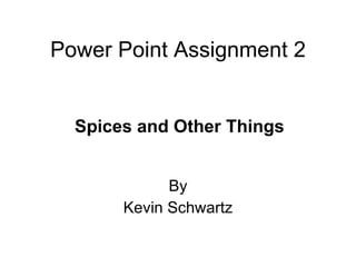 Power Point Assignment 2 By Kevin Schwartz ,[object Object]