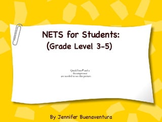 NETS for Students: ( Grade Level 3-5)   By Jennifer Buenaventura 