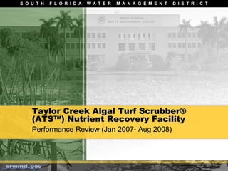Taylor Creek Algal Turf Scrubber®
(ATS™) Nutrient Recovery Facility
Performance Review (Jan 2007- Aug 2008)
 