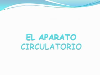 EL APARATO
CIRCULATORIO
 