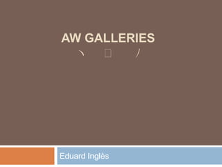 AW GALLERIES
ヽ ͜
ﾉ

Eduard Inglès

 