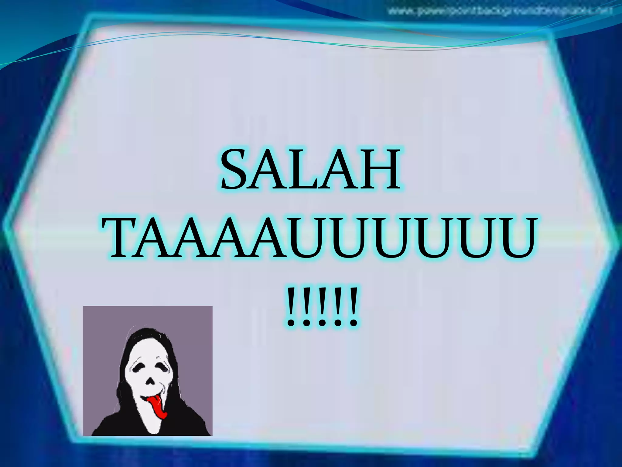 SALAH
TAAAAUUUUUU
!!!!!

 