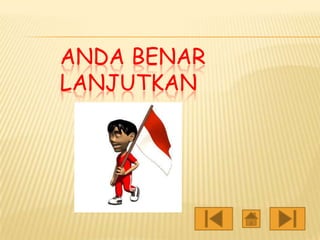 ANDA BENAR
LANJUTKAN

 