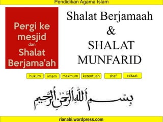 Shalat Berjamaah
&
SHALAT
MUNFARID
hukum makmum ketentuan shaf rakaatimam
 