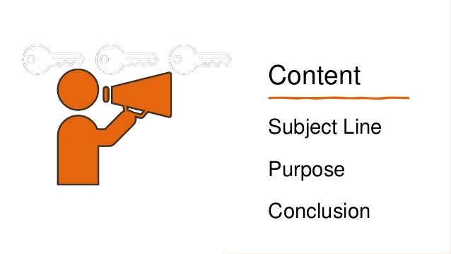 Content
Subject Line
Purpose
Conclusion
 
