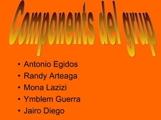 <ul><li>Antonio Egidos  </li></ul><ul><li>Randy Arteaga </li></ul><ul><li>Mona Lazizi </li></ul><ul><li>Ymblem Guerra </li...