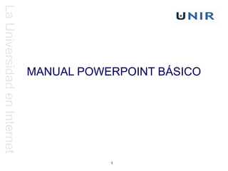 LaUniversidadenInternet
1
MANUAL POWERPOINT BÁSICO
 