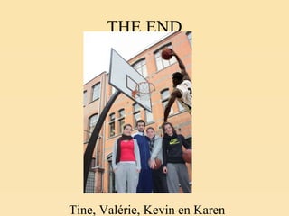 THE END Tine, Valérie, Kevin en Karen 
