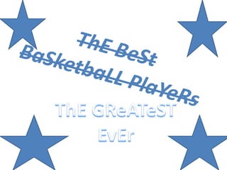 ThE BeSt BaSketbaLL PlaYeRs ThE GReATeST EvEr 