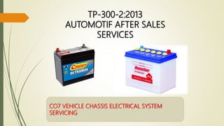 TP-300-2:2013
AUTOMOTIF AFTER SALES
SERVICES
CO7 VEHICLE CHASSIS ELECTRICAL SYSTEM
SERVICING
 