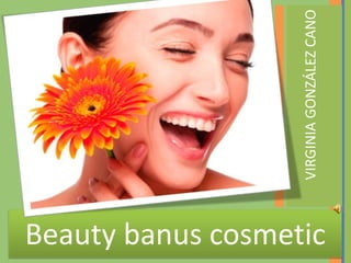 Beauty banus cosmetic
VIRGINIAGONZÁLEZCANO
 