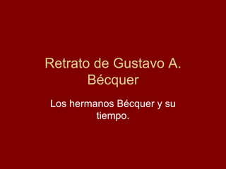 Retrato de Gustavo A. Bécquer Los hermanos Bécquer y su tiempo. 