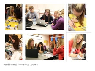 Working out the various posters
 