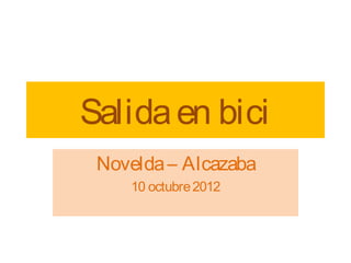 Salida en bici
 Novelda – Alcazaba
    10 octubre 2012
 