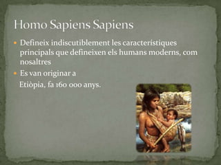 SUBESPÈCIES D’HOMO SAPIENS,[object Object],Han existit dues espècies diferents dins de l’Homo sapiens,[object Object],[object Object]
