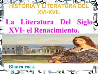HISTORIA Y LITERATURA DEL XVI-XVII. ,[object Object]