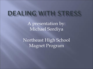 A presentation by: Michael Sordiya Northeast High School Magnet Program 