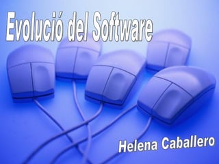 Evolució del Software Helena Caballero 