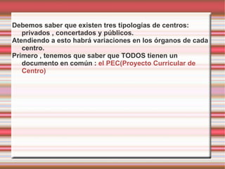 <ul><li>Debemos saber que existen tres tipologías de centros: privados , concertados y públicos. 