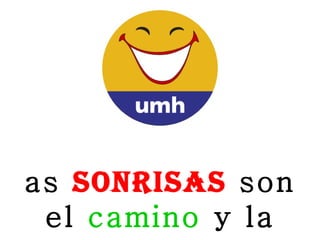 Las  sonrisas  son el  camino  y la  posada   de la  felicidad 