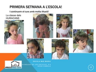 PRIMERA SETMANA A L’ESCOLA!
I continuem el curs amb molta il·lusió!
E S C O L A M A S M A R I A
A V I N G U D A D E L E S E S C O L E S , 6 - 8
0 8 3 4 8 C A B R I L S
17
La classe dels
HURACANS
 