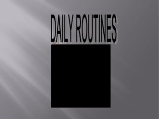 DAILY ROUTINES 